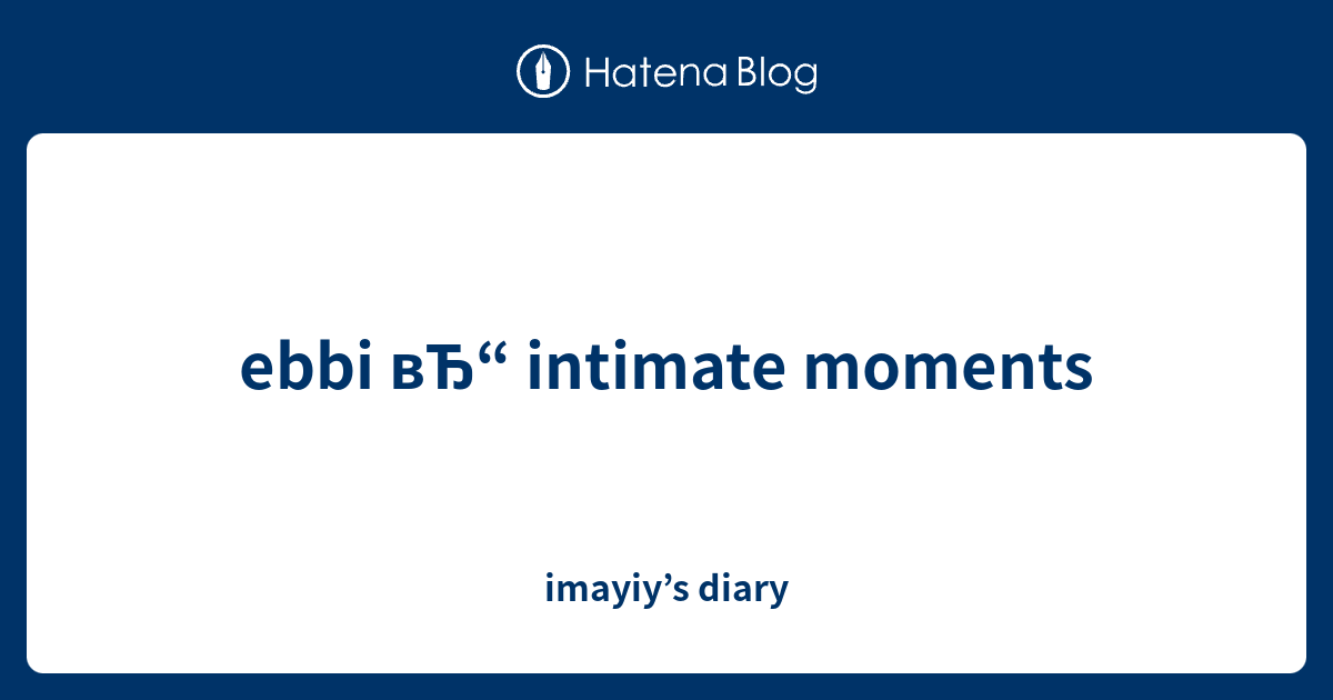 Ebbi вЂ“ Intimate Moments Imayiys Diary