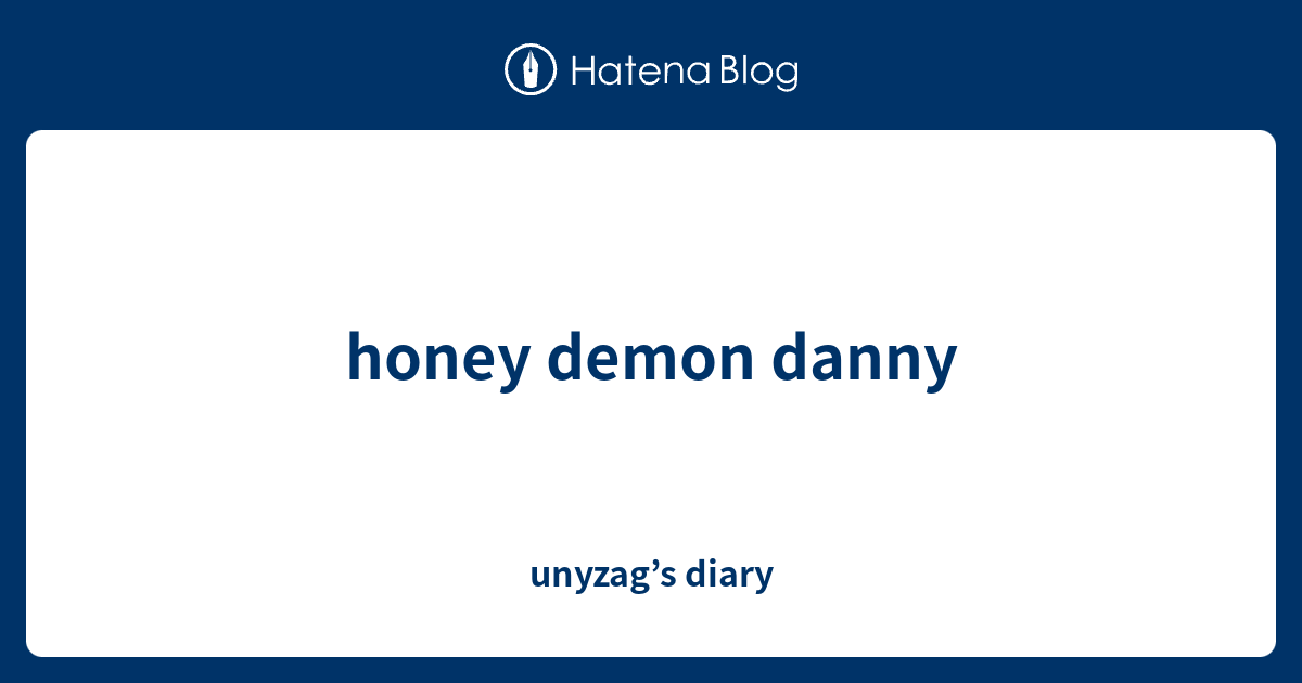 Honey Demon Danny Unyzags Diary 