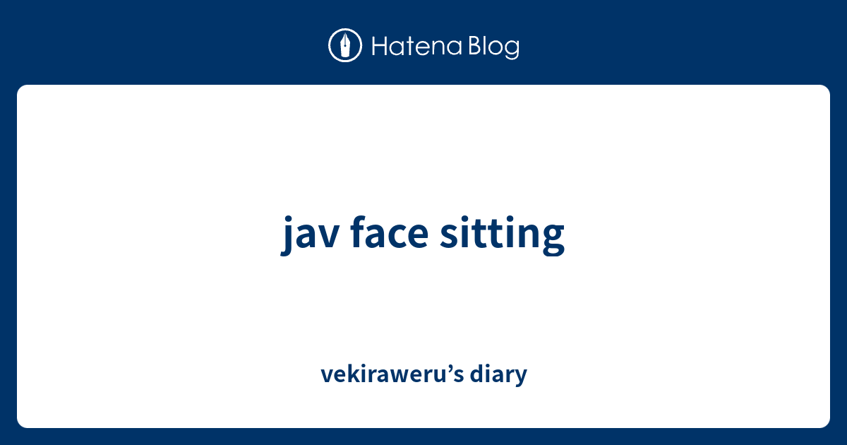 Jav Face Sitting Vekirawerus Diary