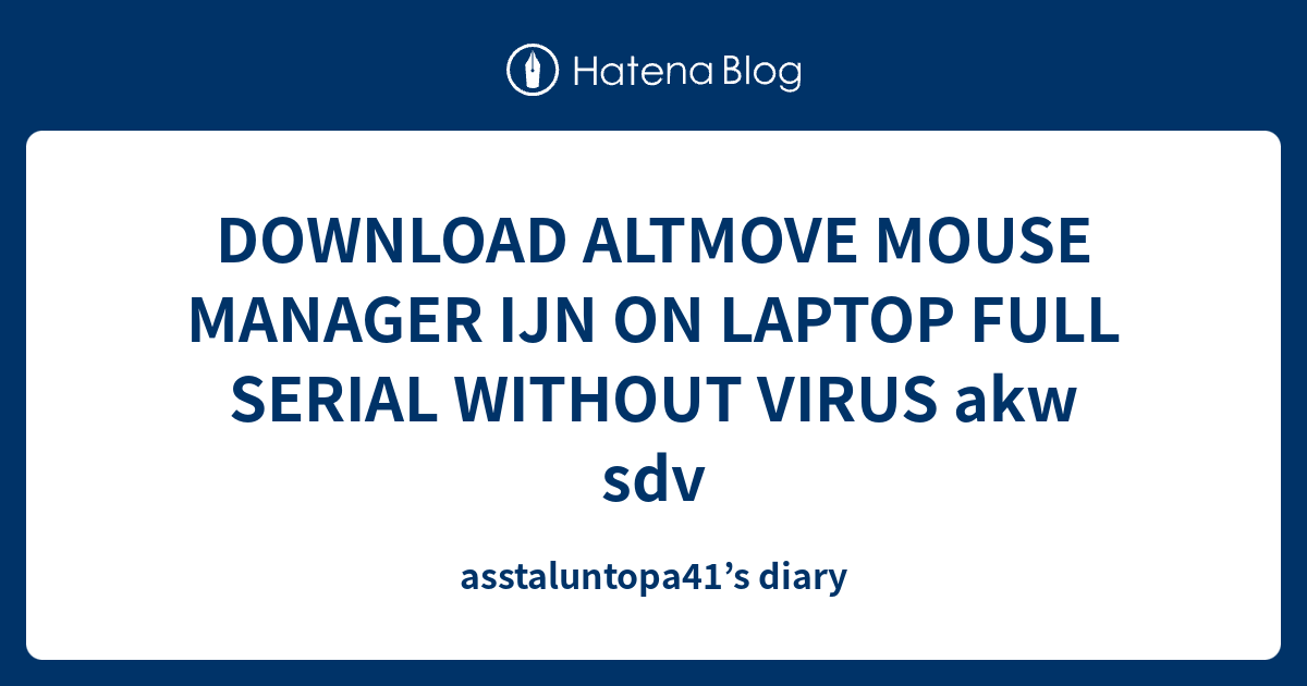 DOWNLOAD ALTMOVE MOUSE MANAGER IJN ON LAPTOP FULL SERIAL WITHOUT VIRUS ...