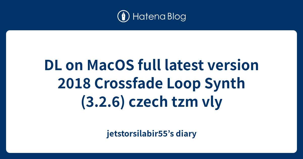 DL on MacOS full latest version 2018 Crossfade Loop Synth (3.2.6) czech ...