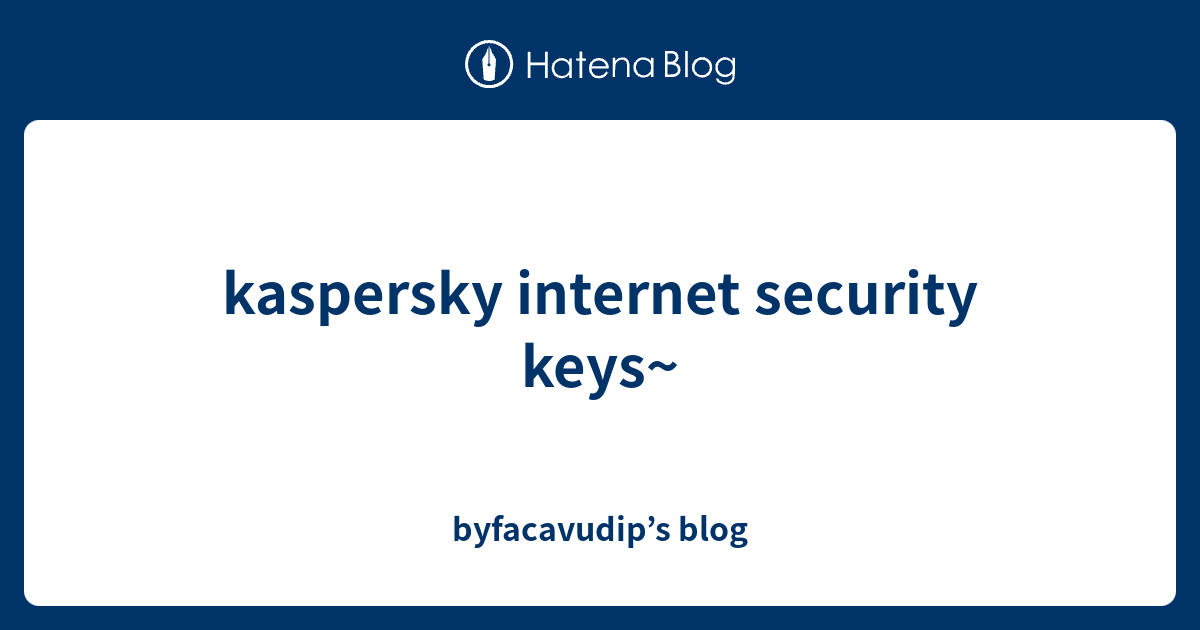 kaspersky security keys byfacavudip’s blog