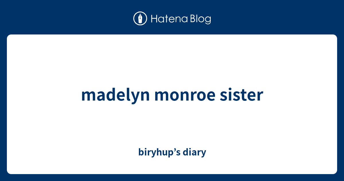 Madelyn Monroe Sister Biryhups Diary