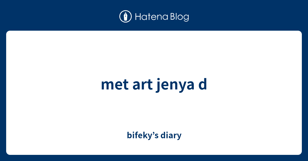 met art jenya d - bifeky’s diary