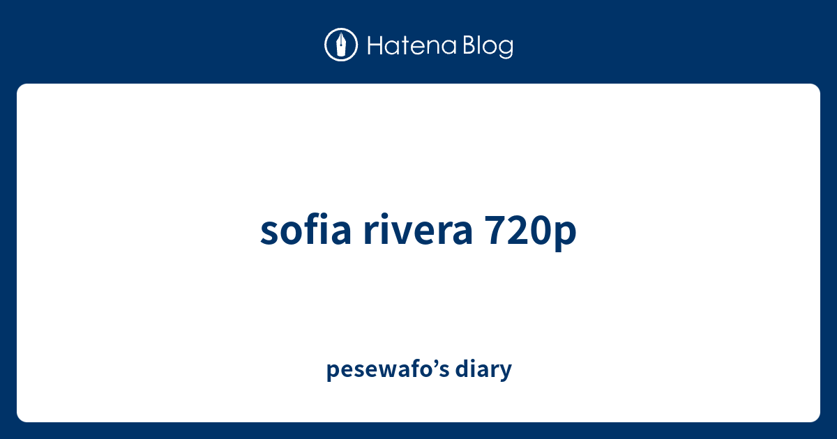 Sofia Rivera 720p Pesewafos Diary