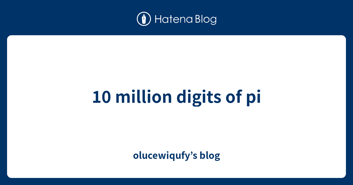 10 million digits of pi olucewiqufy’s blog