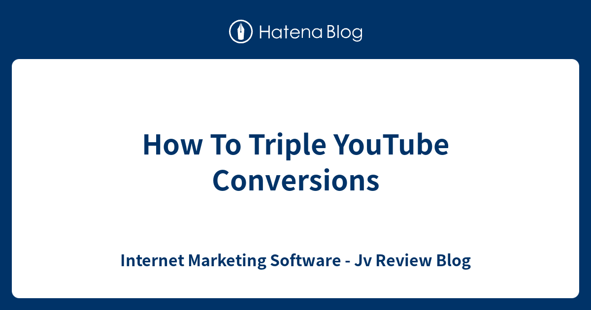 How To Triple YouTube Conversions Marketing Software Jv