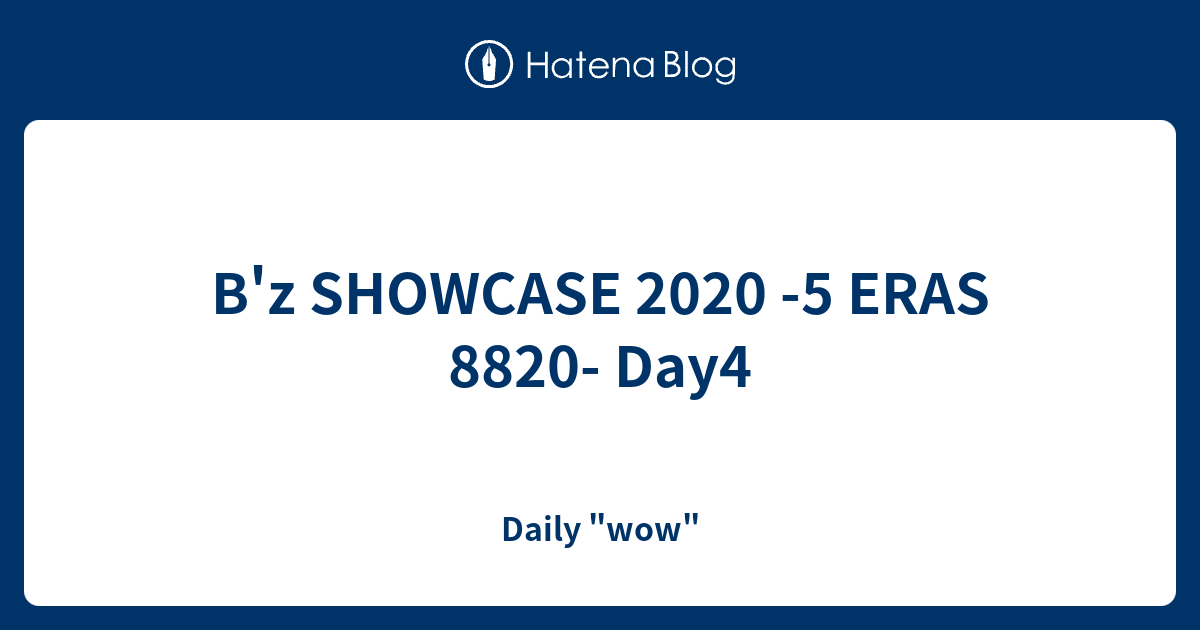 B'z SHOWCASE 2020 -5 ERAS 8820- Day4 - Daily 