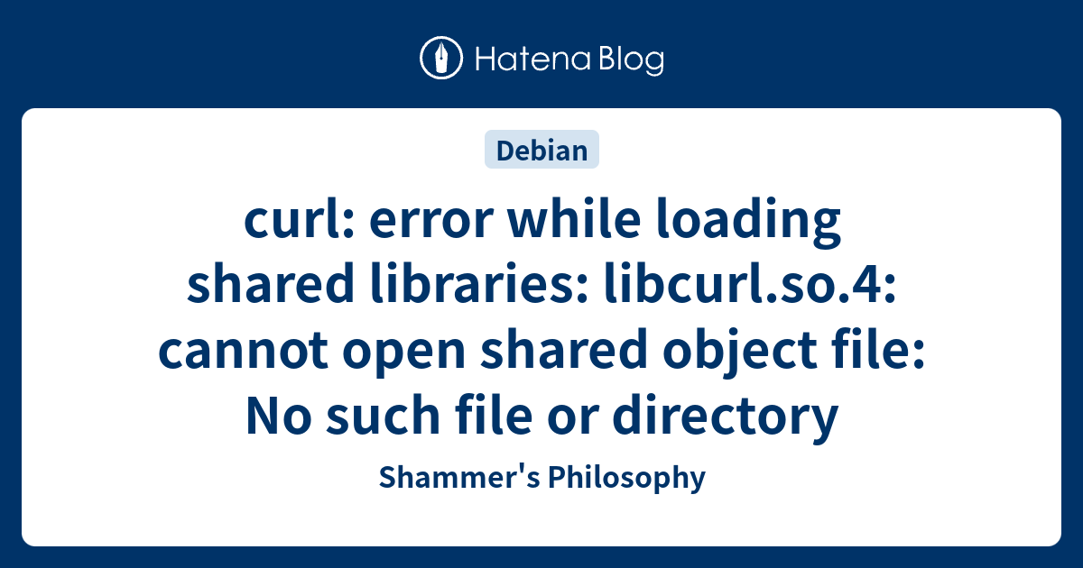 Curl: Error While Loading Shared Libraries: Libcurl.So.4: Cannot Open Shared  Object File: No Such File Or Directory - Shammer'S Philosophy