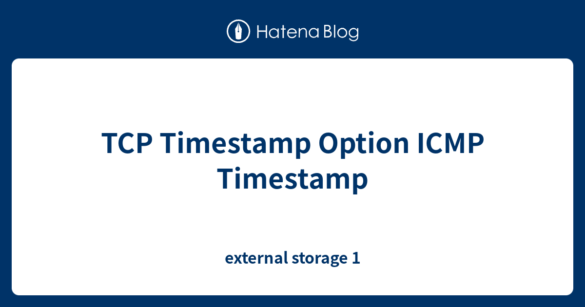 TCP Timestamp Option ICMP Timestamp - external storage 1