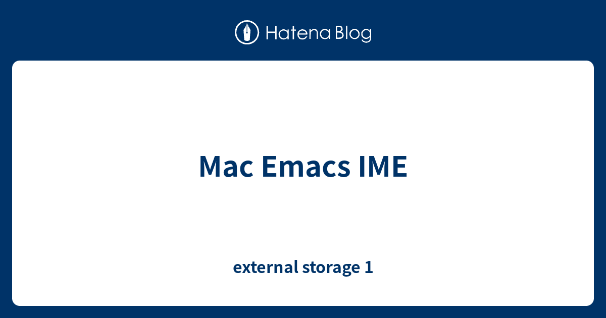 Mac Emacs IME - external storage 1
