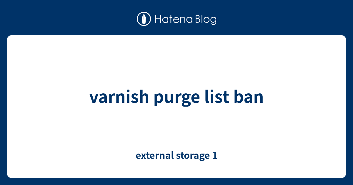 varnish purge list ban external storage 1