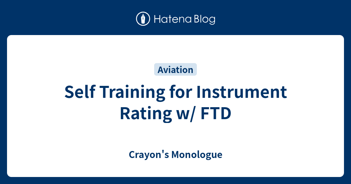 Self Training for Instrument Rating w/ FTD - Crayon's Monologue